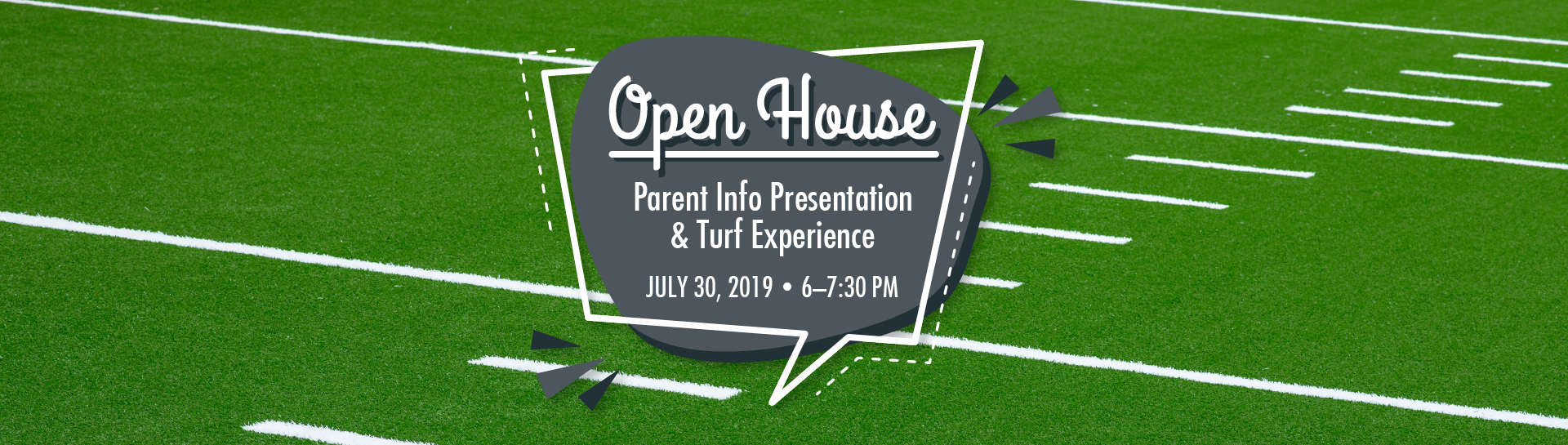 Open House Parent Info Presentation and Turf Experience - July 30